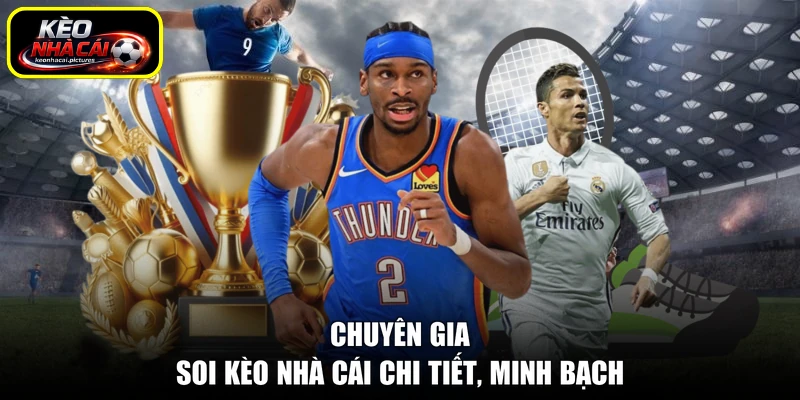 Chuyên gia soi kèo nhà cái chi tiết, minh bạch
