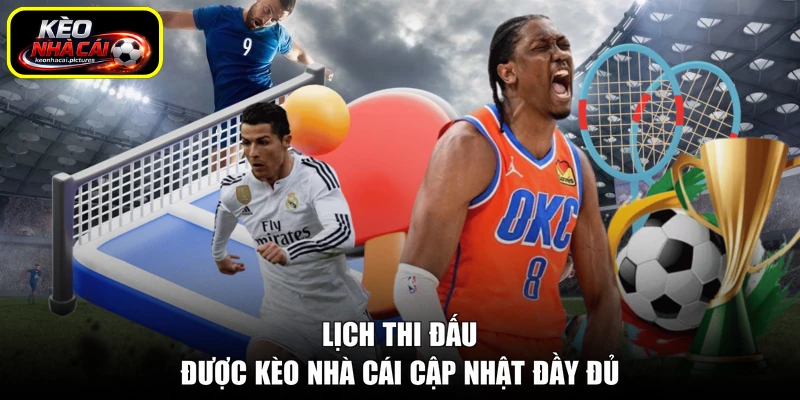 Lịch thi đấu được kèo nhà cái cập nhật đầy đủ